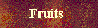 Fruits